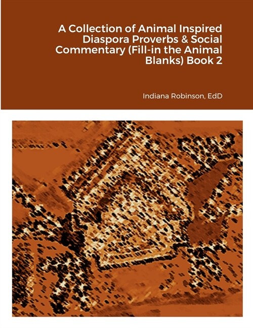 A Collection of Animal Inspired Diaspora Proverbs & Social Commentary (Fill-in the Animal Blanks) Book 2 (Paperback)