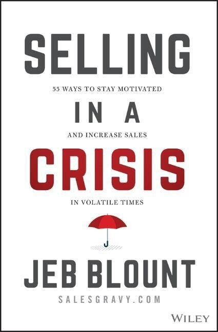 Selling in a Crisis: 55 Ways to Stay Motivated and Increase Sales in Volatile Times (Hardcover)