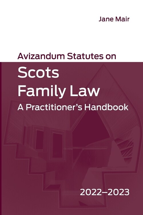 Avizandum Statutes on Scots Family Law : A Practitioners Handbook, 2022-2023 (Paperback, 2 ed)