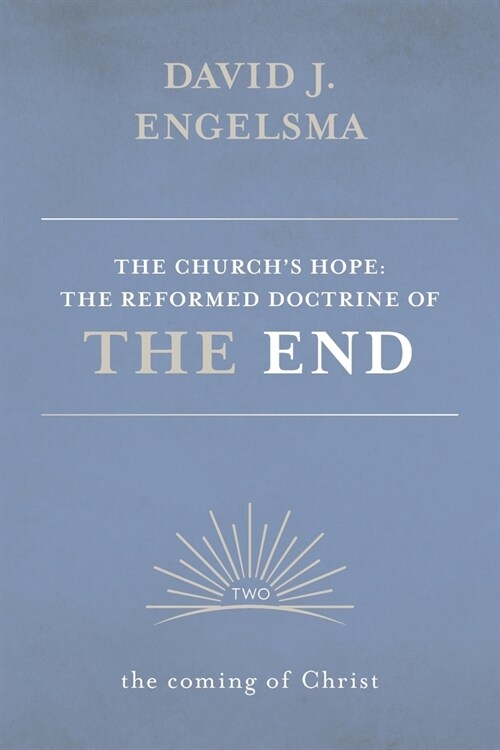 The Churchs Hope: The Reformed Doctrine of the End: Volume 2: The Coming of Christ (Paperback)