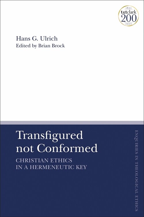 Transfigured not Conformed : Christian Ethics in a Hermeneutic Key (Paperback)