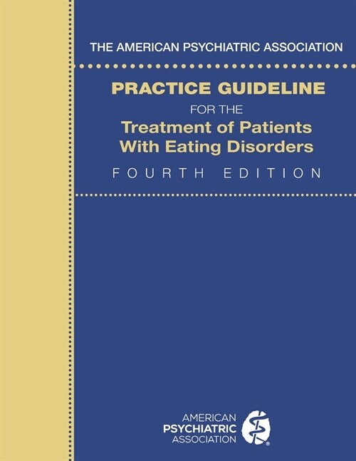 The American Psychiatric Association Practice Guideline for the Treatment of Patients with Eating Disorders (Paperback, 4)