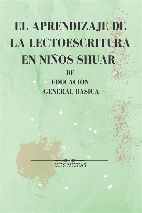 El Aprendizaje de la Lectoescritura en Ni?s Shuar de Educaci? General B?ica (Paperback)