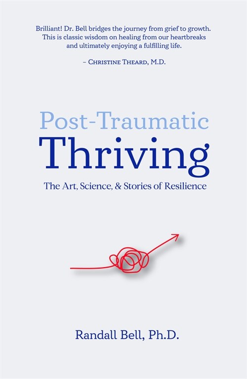 Post-Traumatic Thriving: The Art, Science, & Stories of Resilience (Paperback)