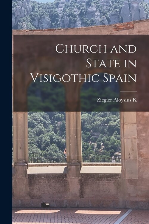 Church and State in Visigothic Spain (Paperback)