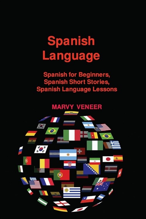Spanish Language: Spanish for Beginners, Spanish Short Stories, Spanish Language Lessons (Paperback)