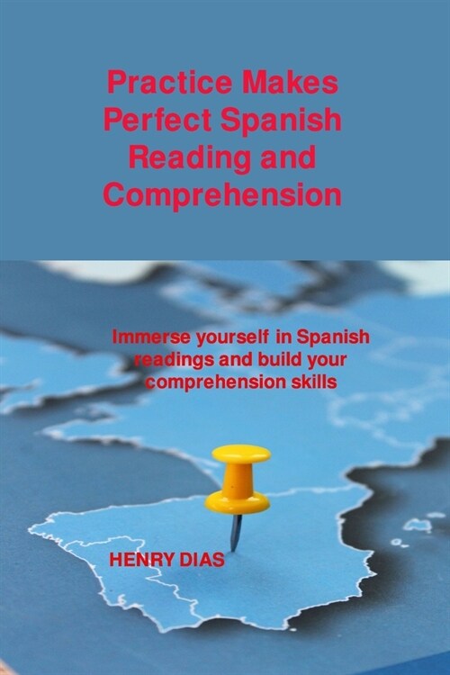 Practice Makes Perfect Spanish Reading and Comprehension: Immerse yourself in Spanish readings and build your comprehension skills (Paperback)