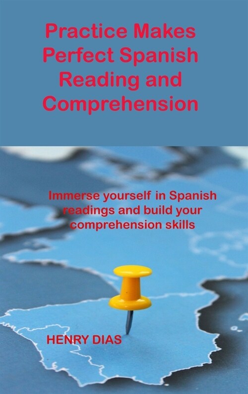 Practice Makes Perfect Spanish Reading and Comprehension: Immerse yourself in Spanish readings and build your comprehension skills (Hardcover)