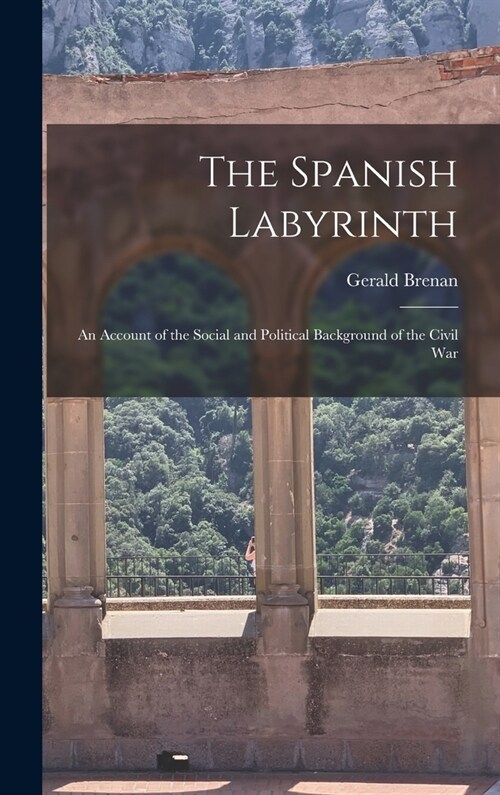 The Spanish Labyrinth: an Account of the Social and Political Background of the Civil War (Hardcover)