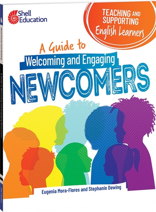Teaching and Supporting English Learners: A Guide to Welcoming and Engaging Newcomers (Paperback)