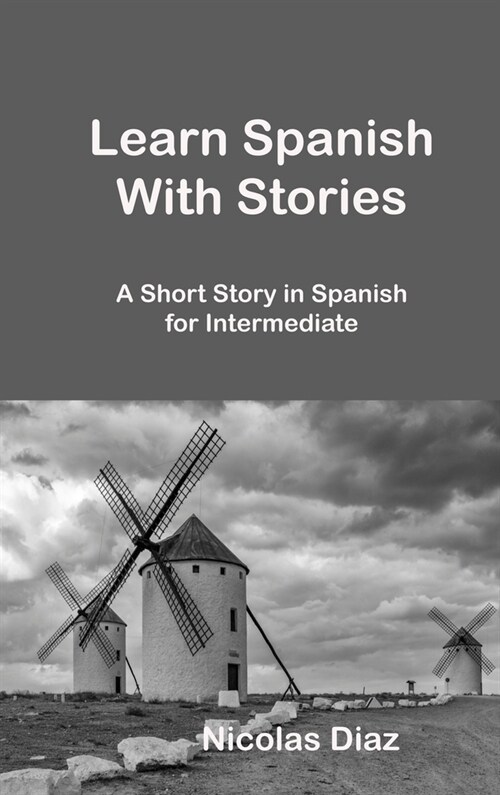 Learn Spanish With Stories: A Short Story in Spanish for Intermediate (Hardcover)