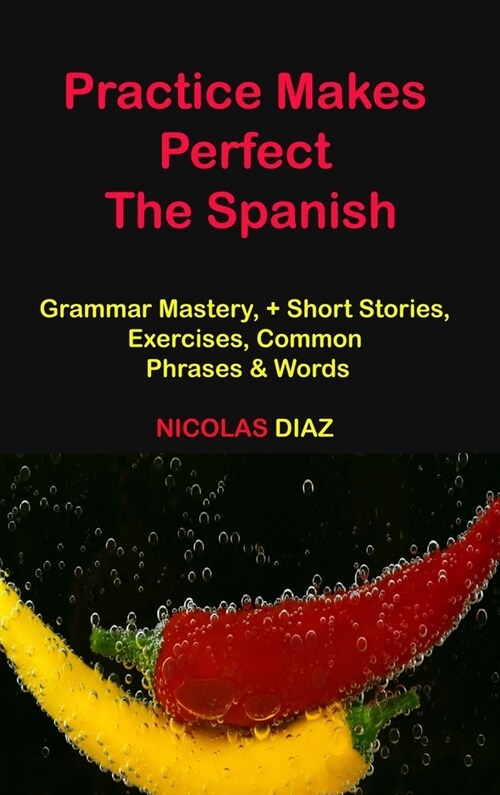Practice Makes Perfect: Grammar Mastery, + Short Stories, Exercises, Common Phrases & Words (Hardcover)