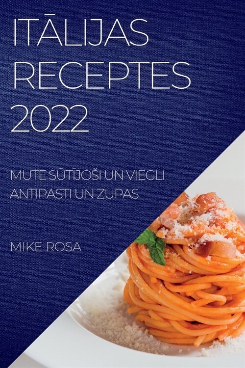 ItĀlijas Receptes 2022: Mute SŪtĪjosi Un Viegli Antipasti Un Zupas (Paperback)
