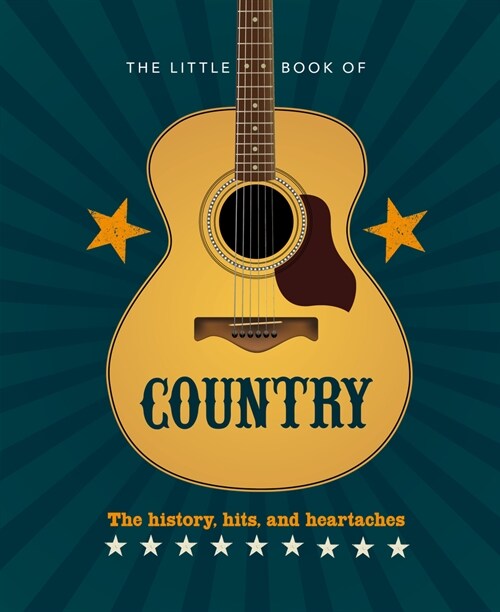 The Little Book of Country: The Musics History, Hits, and Heartaches (Hardcover)