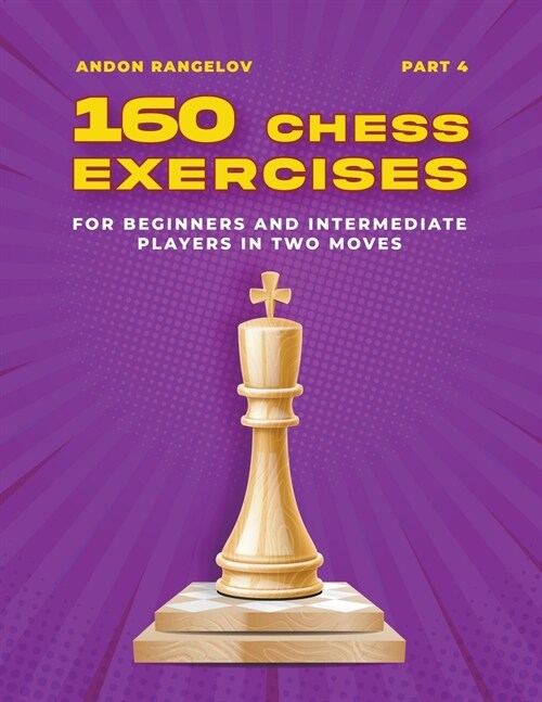 160 Chess Exercises for Beginners and Intermediate Players in Two Moves, Part 4 (Paperback)