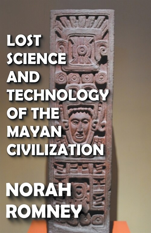 Lost Science and Technology of the Mayan Civilization (Paperback)