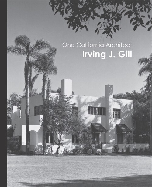 One California Architect, Irving J. Gill (Paperback)