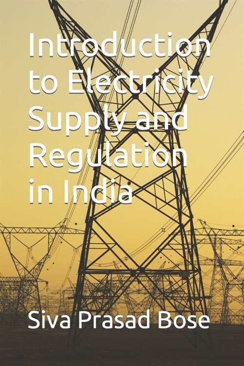 Introduction to Electricity Supply and Regulation in India (Paperback)