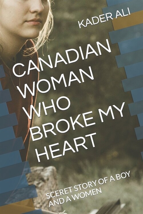 Canadian Women Who Broke My Heart: Sceret Story of a Boy and a Women (Paperback)