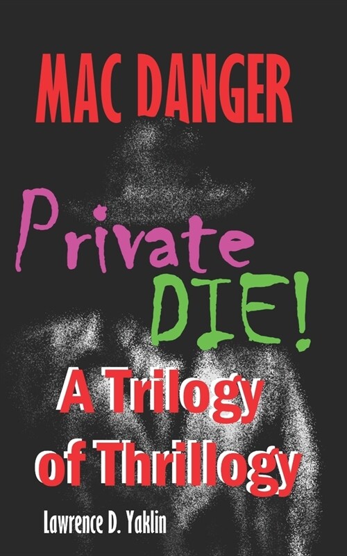 Mac Danger - Private DIE!: A Trilogy of Thrillogy (Paperback)
