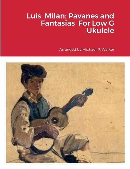 Luis Milan: Pavanes and Fantasias For Low G Ukulele (Paperback)