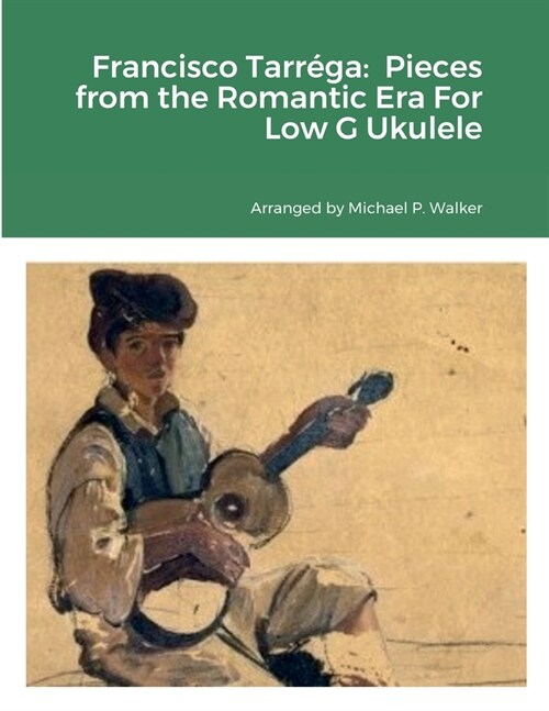 Francisco Tarr?a: Pieces from the Romantic Era For Low G Ukulele (Paperback)