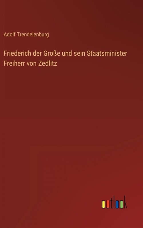 Friederich der Gro? und sein Staatsminister Freiherr von Zedlitz (Hardcover)