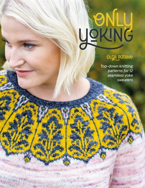 Only Yoking : Top-down knitting patterns for 12 seamless yoke sweaters (Paperback)