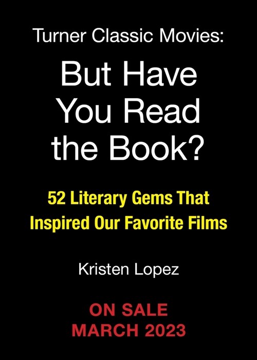 But Have You Read the Book?: 52 Literary Gems That Inspired Our Favorite Films (Hardcover)