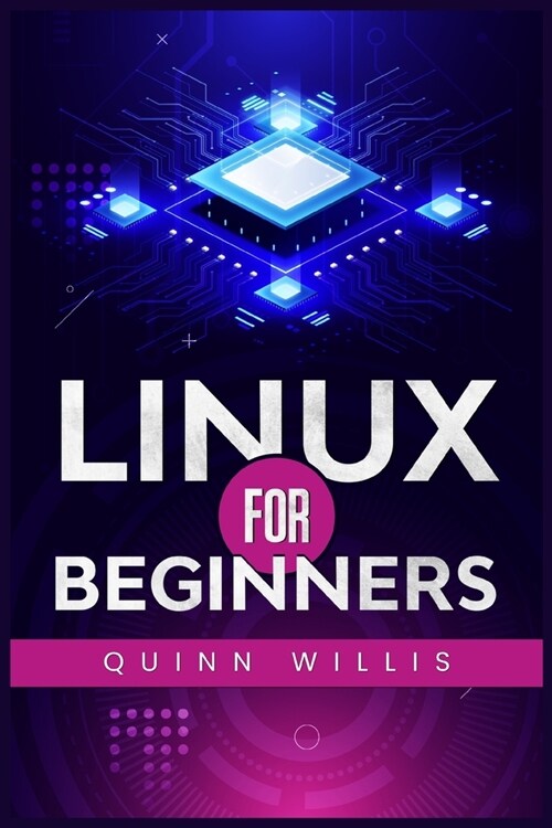 Linux for Beginners: A Quick Start Guide to the Linux Command Line and Operating System (2022 Crash Course for All) (Paperback)