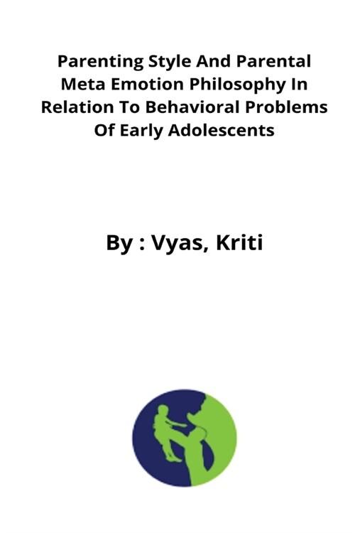 Parenting style and parental meta emotion philosophy in relation to behavioral problems of early adolescents (Paperback)