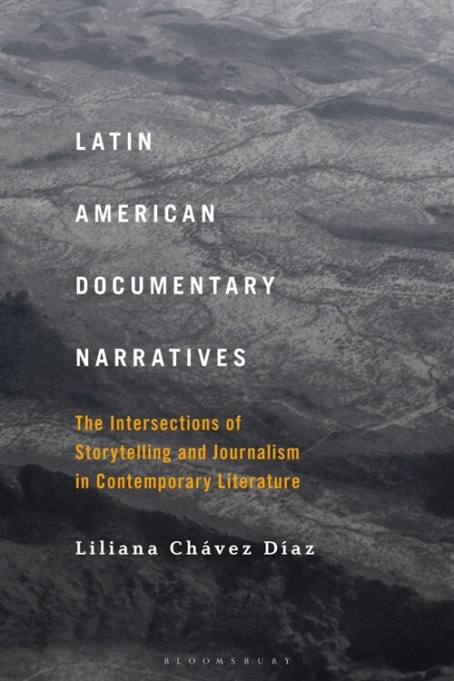 Latin American Documentary Narratives: The Intersections of Storytelling and Journalism in Contemporary Literature (Paperback)