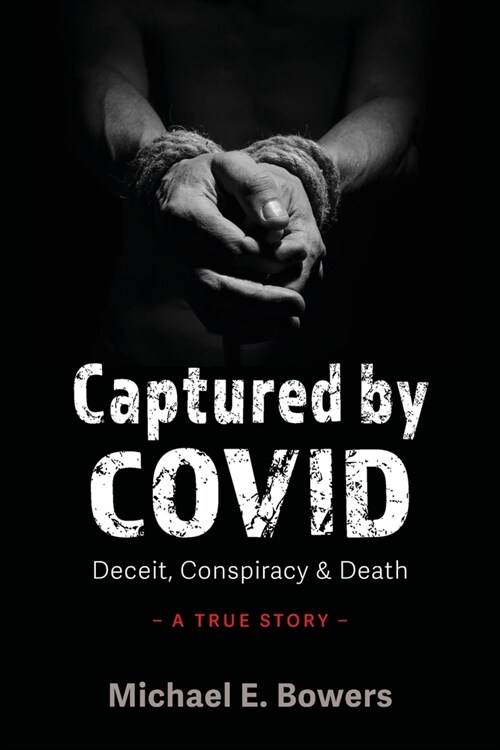 Captured by COVID: Deceit, Conspiracy & Death-A True Story (Paperback)