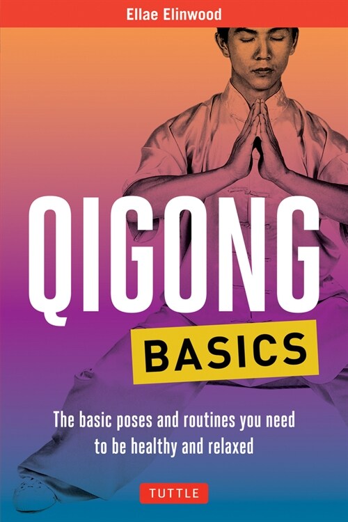 Qigong Basics: The Basic Poses and Routines You Need to Be Healthy and Relaxed (Paperback)
