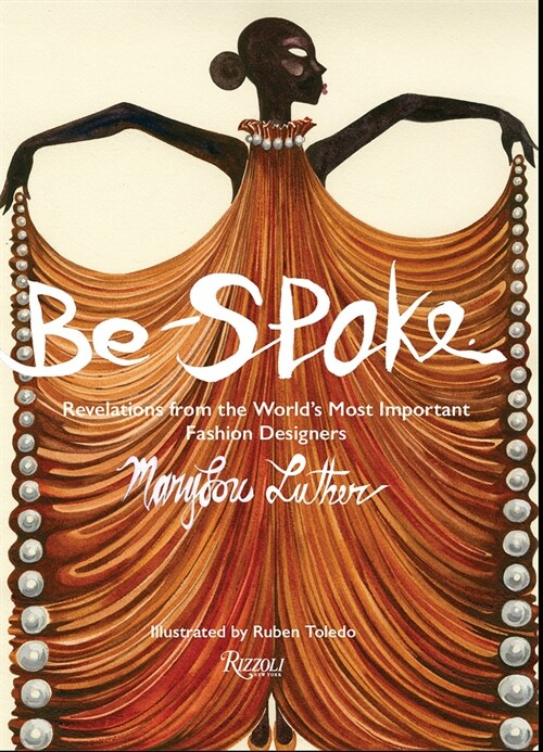 Be-Spoke: Revelations from the Worlds Most Important Fashion Designers (Hardcover)