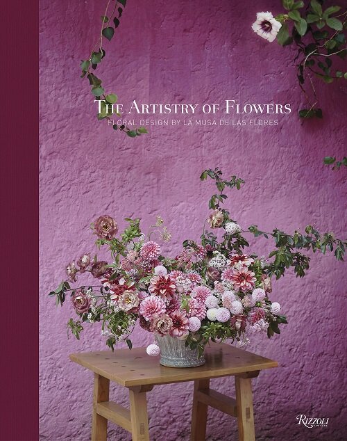 The Artistry of Flowers: Floral Design by La Musa de Las Flores (Hardcover)