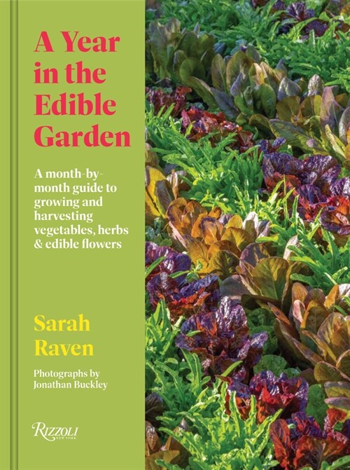 A Year in the Edible Garden: A Month-By-Month Guide to Growing and Harvesting Vegetables, Herbs, and Edible Flowers (Hardcover)