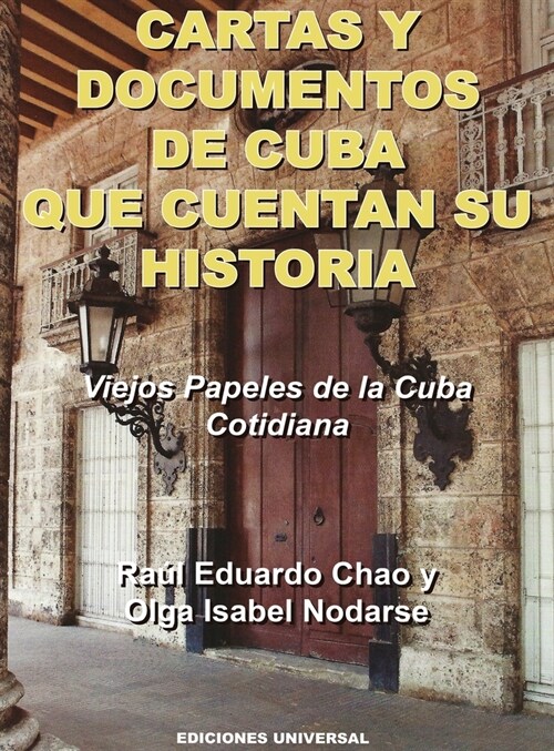 CARTAS Y DOCUMENTOS DE CUBA QUE CUENTAN SU HISTORIA. Viejos Papeles de la Cuba Cotidiana (Hardcover)