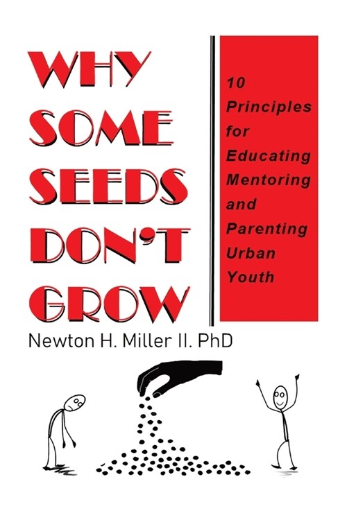Why Some Seeds Dont Grow: 10 Principles for Educating Mentoring and Parenting Urban Youth (Paperback)
