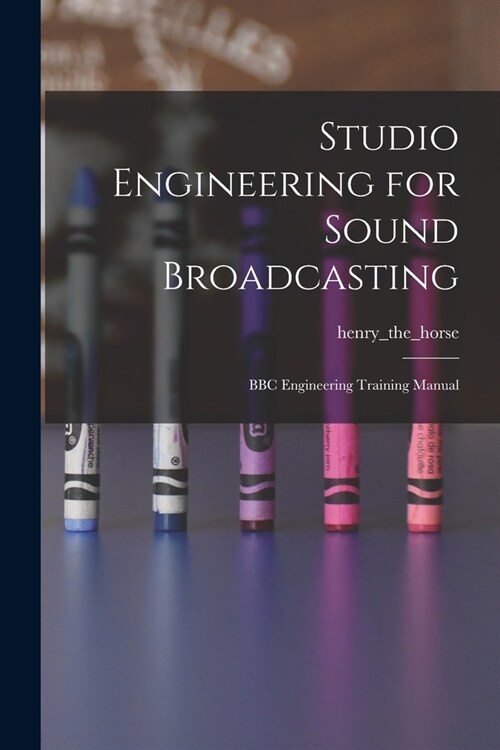 Studio Engineering for Sound Broadcasting: BBC Engineering Training Manual (Paperback)