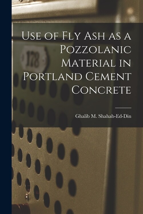 Use of Fly Ash as a Pozzolanic Material in Portland Cement Concrete (Paperback)