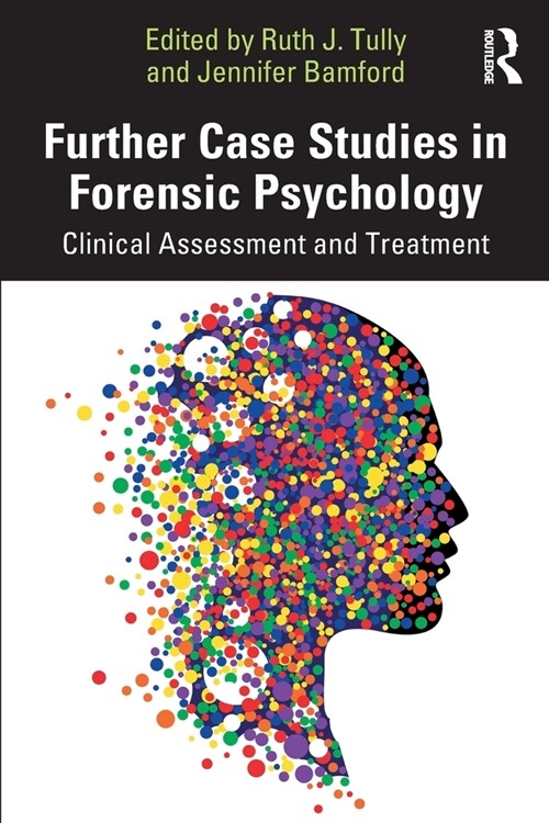 Further Case Studies in Forensic Psychology : Clinical Assessment and Treatment (Paperback)