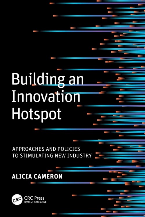 Building an Innovation Hotspot : Approaches and Policies to Stimulating New Industry (Paperback)