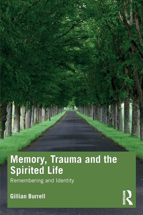 Memory, Trauma and the Spirited Life : Remembering and Identity (Paperback)