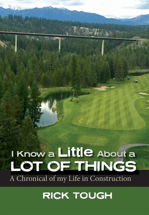 I Know a Little About a Lot of Things: A Chronical of my Life in Construction (Hardcover)