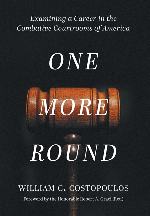 One More Round: Examining a Career in the Combative Courtrooms of America (Hardcover)
