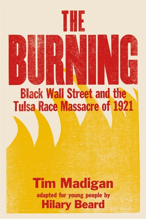 The Burning (Young Readers Edition): Black Wall Street and the Tulsa Race Massacre of 1921 (Paperback)