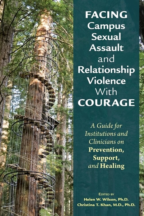 Facing Campus Sexual Assault and Relationship Violence with Courage: A Guide for Institutions and Clinicians on Prevention, Support, and Healing (Paperback)