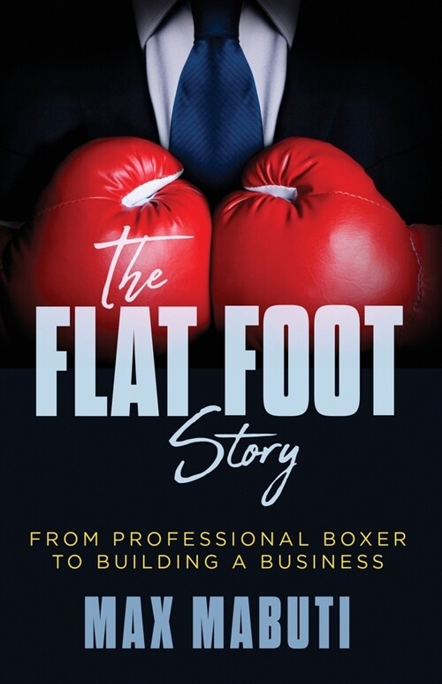 The Flat Foot Story: From Professional Boxer to Building a Business (Paperback)