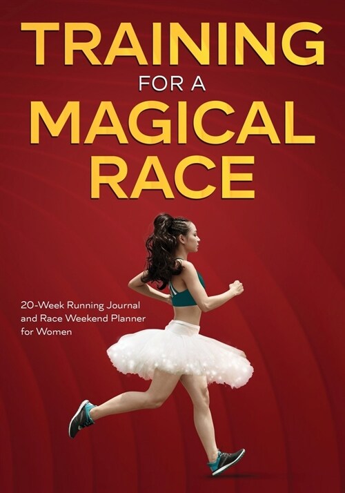 Training for a Magical Race: 20-Week Running Journal and Race Weekend Planner for Women (Paperback)